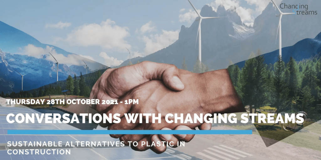 Conversations with Changing Streams: Sustainable Alternatives to Plastic in Construction – 28th October 2021